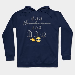 Too Handsome For Her CUTE SIMPLE TRENDY DESIGN with emojis for twinning couples besties and loved ones Hoodie